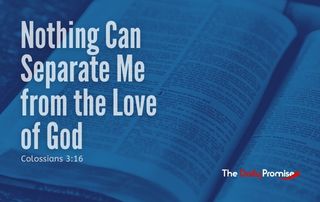 Nothing Can Separate Me From God's Love - Romans 8:38-39