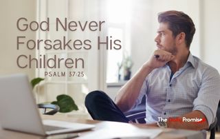God Never Forsakes His Children - Psalm 37:25