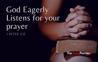 God is Eager to Hear Your Prayer - 1 Peter 3:12