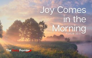 Joy Comes in the Morning - Psalm 30:5