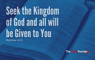 Seek the kingdom of God and all Will be Given to you - Matthew 6:33