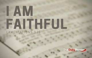 I Am Faithful - Lamentations 3:23