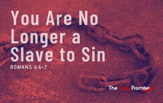 You Are No Longer a Slave to Sin - Romans 6:6-7