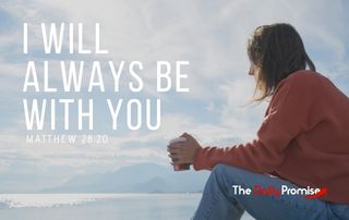 I Will Always be With You - Matthew 28:20