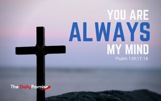 You Are Always on My Mind - Psalm 1398:17-18