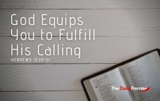 God Equips You to Fulfill HIs Call - Hebrews 13:20-21