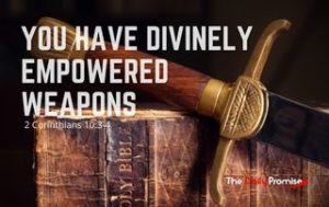 You Have Divinely Empowered Spiritual Weapons - 2 Corinthians 10:3-4