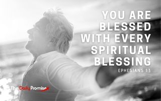 You Are Blessed with Every Spiritual Blessing - Ephesians 1:3
