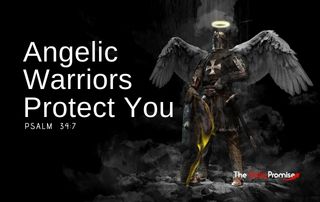 Angelic Warriors Protect You - Psalm 34:7