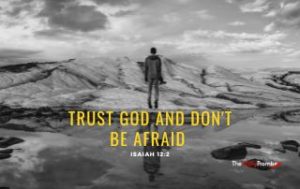 Trust God and Don't be Afraid - Isaiah 12:2
