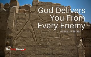 God Delivers You From Every Enemy - Psalm 37:49-50