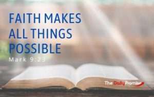 Faith Makes All Things Possible - Mark 9:23