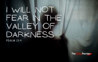 I Will Not fear in the Valley of Darkness - Psalm 23:4