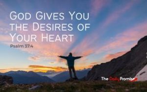 God Gives You the Desires of Your Heart - Psalm 37:4