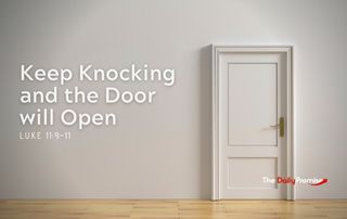 Keep Knocking and the Door Will Open - Luke 11:9-10
