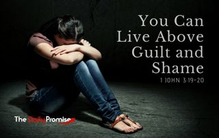 You Can Live Above Guild and Shame - 1 John 3:19-20