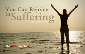 You Can Rejoice in Suffering - Romans 5:3-4
