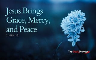 Jesus Brings Grace, Mercy, and Peace - 2 John 1:3