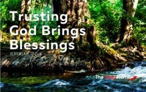 Trusting God Brings Blessings - Jeremiah 17:7-8