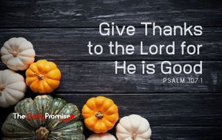 Give Thanks to the Lord for He is Good - Psalm 107:1