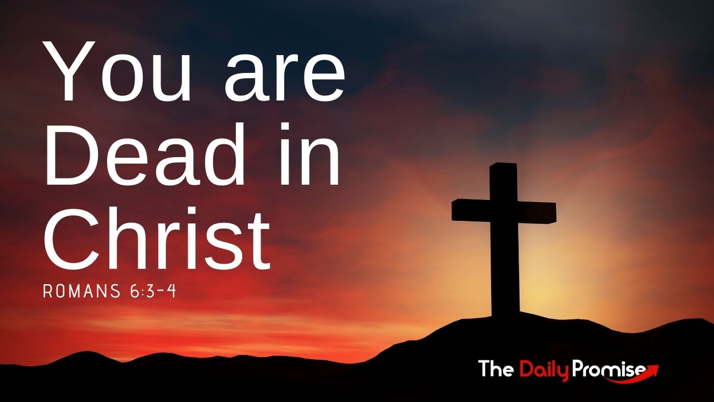 You are Dead in Christ - Romans 6:3-4