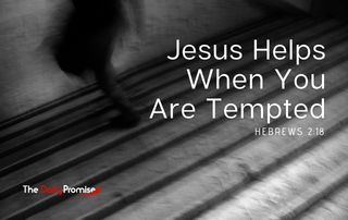 Jesus Helps When You are Tempted - Hebrews 2:18