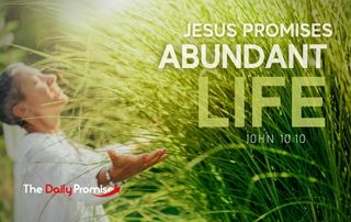 Jesus Promises Abundant Life - John 10:10