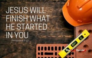 Jesus Will. Finish What He Started in You - Philippians 1:6