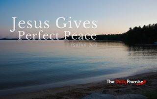 Jesus Gives You Perfect Peace - Isaiah 26:3