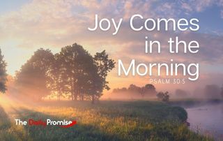 Joy Comes in the Morning - Psalm 30:5