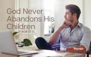 God Never Abandons His Children - Psalm 7:25