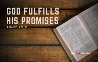 Bible laying on a wood table - God Fulfills HIs Promises. Romans 4:20-22