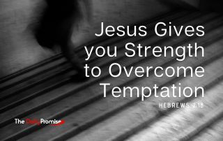 Jesus Gives You Strength to Overcome Temptation - Hebrews 2:18