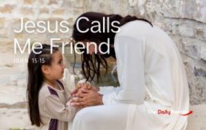Picture of Jesus talking t a little girl. "Jesus Calls Me Friend" - John 15:15