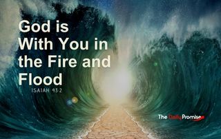 A dry path with the waters on each side. "God is With You in the Fire and Water."