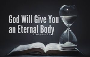 An open bible with a hourglass sitting on it. "God Will Give You an Eternal Body"