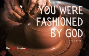 A potter is forming a bowl. "You Were Fashioned by God" Psalm 119:73