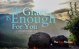 His Grace is Enough for you - 2 Corinthians 12:9. Over the front of a mountain scene.