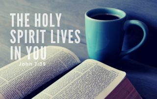 Bible with a blue cup of coffee. "The Holy Spirit Lives in You" John 7:39