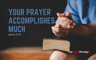 Man with folded hands on the Bible - "Your Prayer Accomplishes Much" - James 5:16