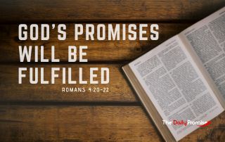 Bible laying on a wood table - God's Promises Will be Fulfilled." Romans 4:20-22