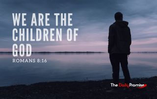 Romans 8:16 - Just as Jesus presents us to the Father as His children, the Holy Spirit speaks to our hearts that we are Children of God.