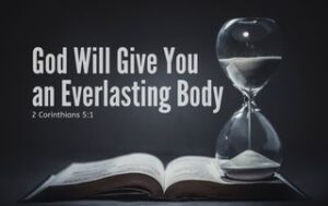 An open bible with a hourglass sitting on it. "God Will Give You an Everlasting Body"