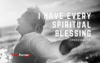 A black and white picture of man with his hands raised. "I Have Every Spiritual Blessing."