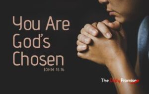 A person with their hands clasped in prayer. "You Are God's Chosen" John 15:16