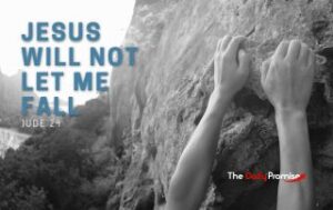 A black and white photo of a person climbing a cliff. All you can see is their hands and arms. "Jesus Will Keep Me From Falling" Jude 24