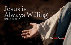 A picture of Jesus with His hands outstretched on a brown background. "Jesus is Always Willing" - Isaiah Mark 1:40-41