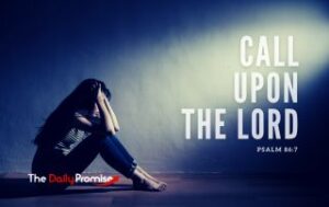 A woman sitting with her head in her hands. "Call Upon the Lord" - Psalm 86:7
