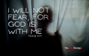 Dark shadows - "I Will Not Fear, for God is With Me" - Psalm 23:4