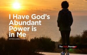 A person looking out at the sunrise. "I Have God's Abundant Power is in Me" - Ephesians 3:20